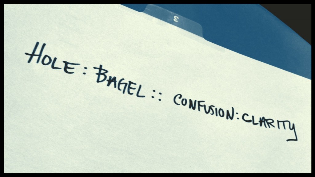 Hole:Bagel::Confusion:Clarity Hole:Bagel::Confusion:Clarity