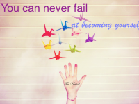 You Can Never Fail at Becoming Yourself
